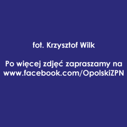 fot. Krzysztof Wilk
Po więcej zdjęć zapraszamy na www.https://www.facebook.com/Opolskizpn/