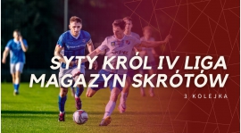 Magazyn skrótów Syty Król IV Ligi - 3. kolejka