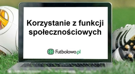 Część 4: Korzystanie z funkcji społecznościowych Futbolowo.pl