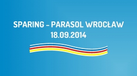 Sparing z Parasol Wrocław (18.09.2014)