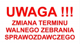 ZAMIANA TERMINU WALNEGO ZEBRANIA SPRAWOZDAWCZEGO !!!