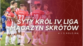 Magazyn skrótów Syty Król IV Ligi - 4. i 5. kolejka