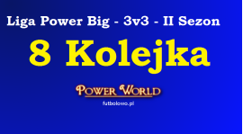 Liga Power Big - 3v3 - 8 Kolejka [16.06 - 19.06]