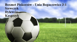 Boxmet Piskorzów - Unia Bogaczowice 3:1 (2:0)