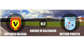 Victoria Kaliska 0:2 Meteor Pinczyn