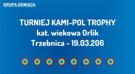 (G) Turniej Kami-Pol Trophy w Trzebnicy (19.03.2016)
