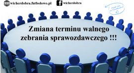 Uwaga!!! Zmiana terminu walnego zebrania sprawozdawczego.