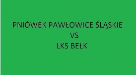 Sobota 11:00 - Pniówek Pawłowice Śląskie vs LKS Bełk