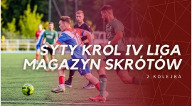 Magazyn skrótów Syty Król IV Ligi - 2. kolejka