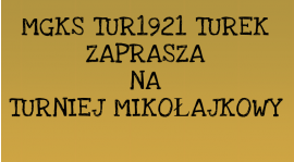 MGKS TUR1921 ZAPRASZA NA TURNIEJ MIKOŁAJKOWY