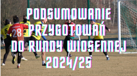 Podsumowanie przygotowań do rundy wiosennej