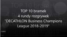 TOP 10 bramek 4 rundy rozgrywek "DECATHLON Business Champions League 2018-2019"