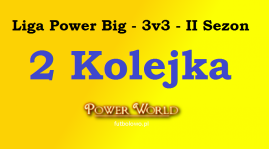 Liga Power Big - 3v3 - 2 Kolejka [23.05 - 27.05]