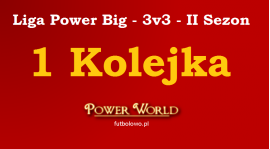 Liga Power Big - 3v3 - 1 Kolejka [19.05 - 22.05]
