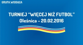(W) Turniej "Więcej niż Futbol" w Oleśnicy (20.02.2016)
