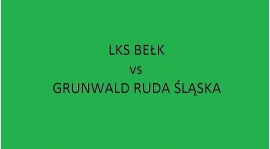 SOBOTA 15:00 - LKS BEŁK vs GRUNWALD RUDA ŚLĄSKA