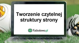 Część 1: Tworzenie czytelnej struktury strony na Futbolowo.pl