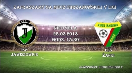 Zapraszamy wszystkich  kibiców LKS JAWISZOWICE na mecz w Niedziele 25.03.18 godz.15:30