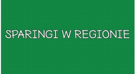 Sparingi w regionie – weekend 11/12 marca