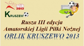 III Edycja Amatorskiej Ligi Piłki Nożnej ORLIK KRUSZEWO 2013