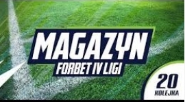 Magazyn forBET IV Ligi - 20 kolejka, sezon 2018/19