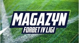 Magazyn forBET IV Ligi - 21 kolejka, sezon 2018/19