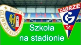 Szkoła na stadionie - sprzedaż biletów na mecz Piast Gliwice vs Górnik Zabrze