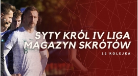 Magazyn skrótów Syty Król IV Ligi - 12. kolejka [WIDEO]