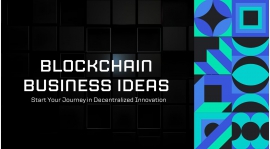 Top Blockchain Business Ideas for 2023 | Start Your Journey in Decentralized Innovation