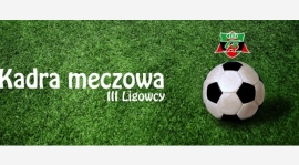 KADRA na mecz III ligi z LKS Tworków dn. 16.06.2018r (sobota) zbiórka 09:00 w klubie