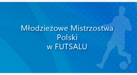 Młodzieżowe Mistrzostwa Polski (U-20) w futsalu – Gliwice, 18-20.12.2015 r. Faza Finałowa
