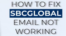 How can I fix SBCGlobal email not working?