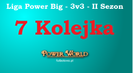 Liga Power Big - 3v3 - 7 Kolejka [12.06 - 15.06]