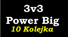 Liga Power Big - 3v3 - 10 Kolejka [do 30.03]