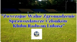 Walne Zgromadzenie Sprawozdawcze Członków Gminnego Klubu Sportowego ''Radwan" w Lubaszu!