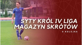 Magazyn skrótów Syty Król IV Ligi - 9. kolejka [WIDEO]