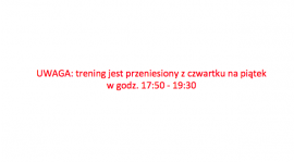 Trening czwartkowy przeniesiony na piątek.