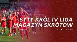 Magazyn skrótów Syty Król IV Ligi - 11. kolejka