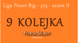 Liga Power Big - 3v3 - 9 Kolejka [20.06 - 23.06]
