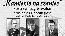 "Kostrzyńskie Kamienie na szaniec - kostrzyniacy w walce o wolność i niepodległość"