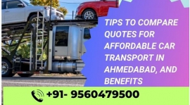 Tips to Compare Quotes for Affordable Car Transport in Ahmedabad, and Benefits