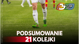 Podsumowanie 21.Kolejki 3 Liga grupa 3 Sezon 2021/22r.