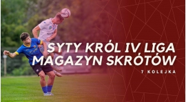 Magazyn skrótów Syty Król IV Ligi - 7. kolejka [WIDEO]