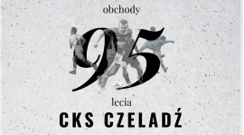 CKS CZELADŹ - 95-LECIE - PLAN OBCHODÓW