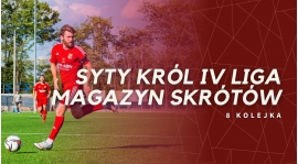 Magazyn skrótów Syty Król IV Ligi - 8. kolejka [WIDEO]