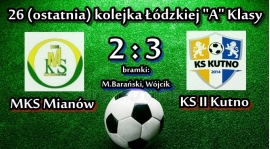 26 kolejka: Porażka z KS II Kutno na koniec sezonu.