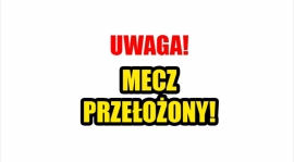 Mecz przełożony!