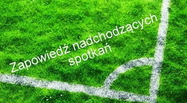 Zapowiedź nadchodzących spotkań