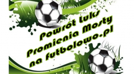 Powrót Luks Promienia Mosty na futbolowo.pl