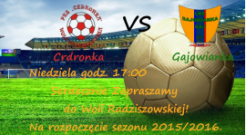 Cedronka vs Gajowianka  (Start Sezonu 2015/2016)